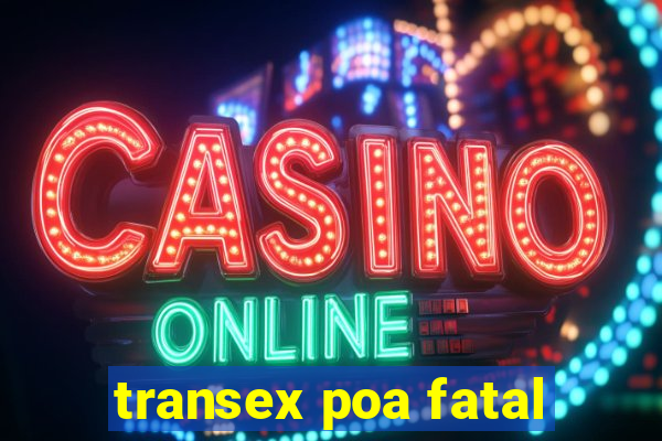 transex poa fatal